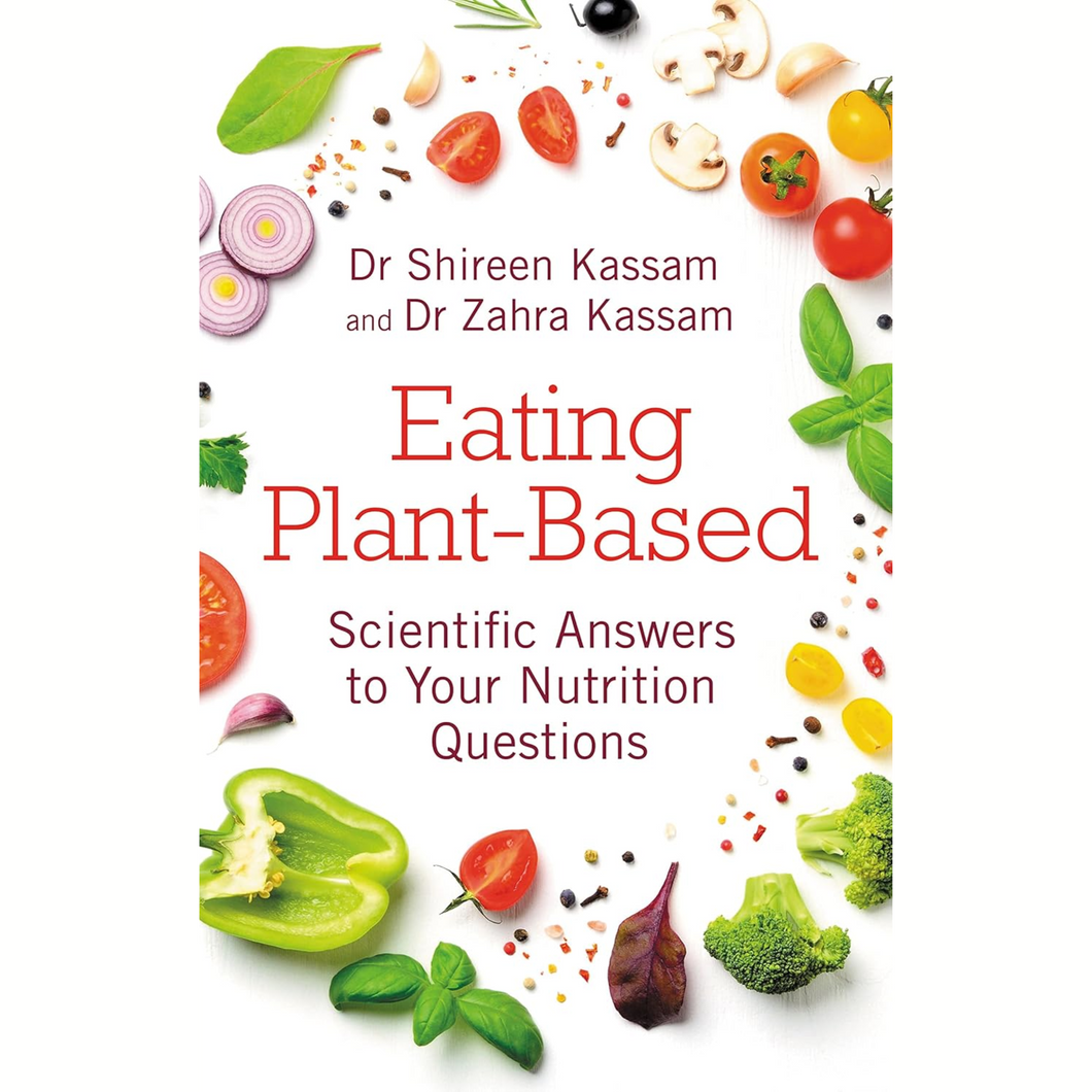 Eating Plant-Based : Scientific Answers to Your Nutrition Questions By Shireen Kassam, Zahra Kassam Viva! Shop