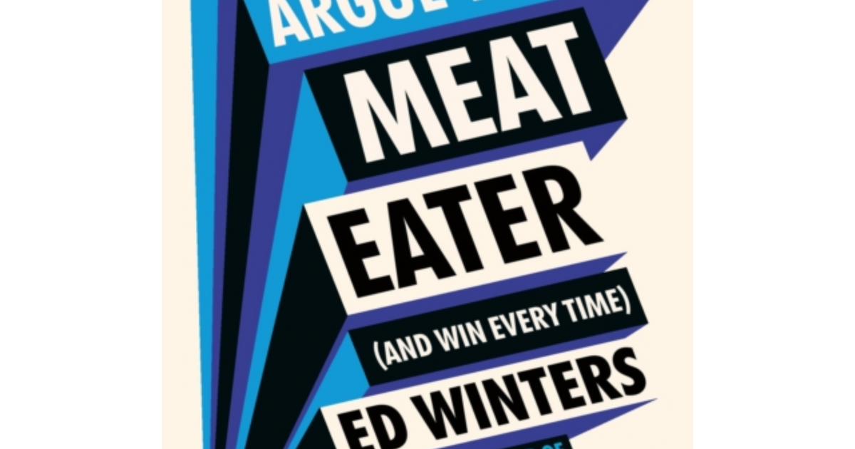 How to Argue With a Meat Eater (And Win Every Time), By Ed Winters