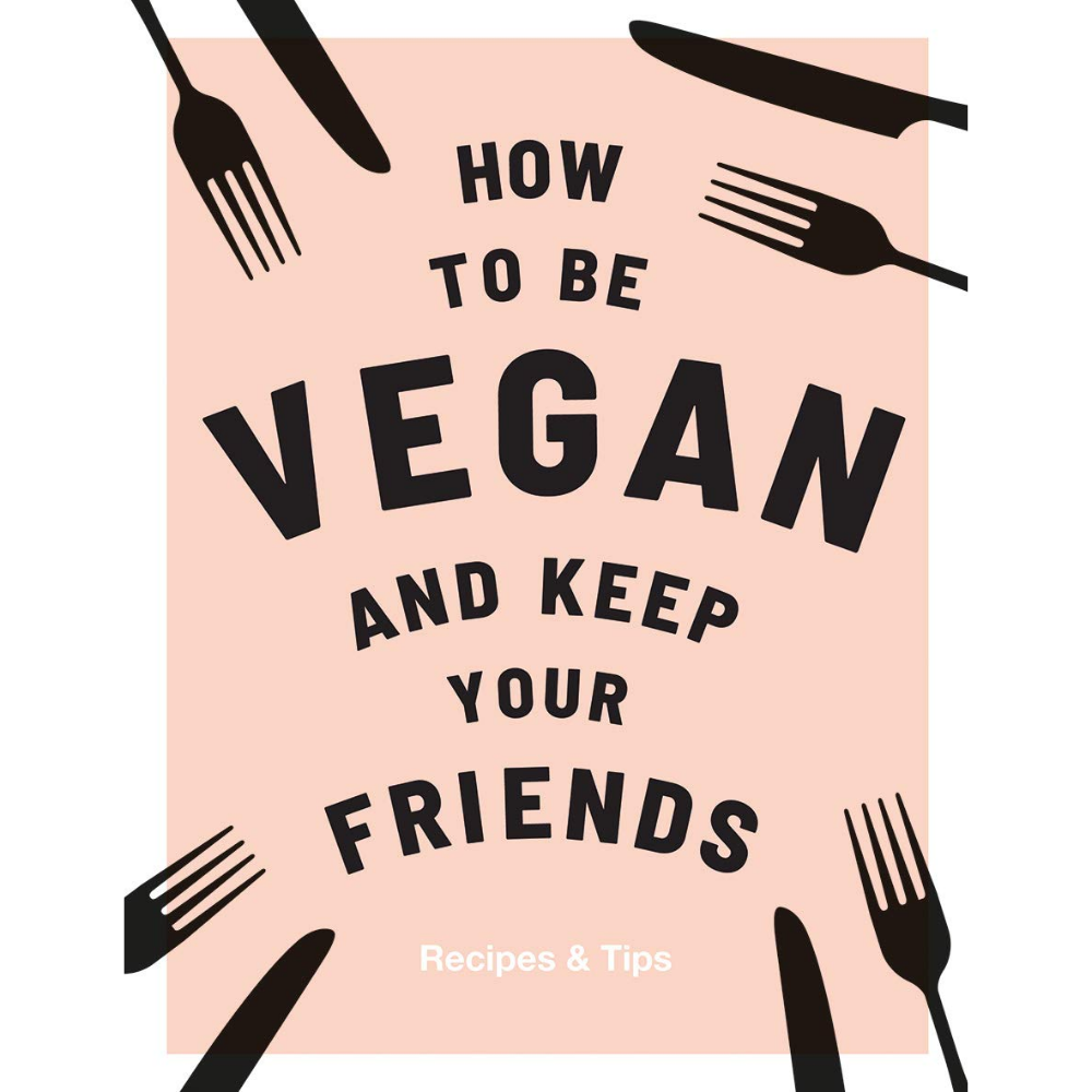 How To Be Vegan and Keep Your Friends - Recipes & Tips Viva! Shop